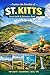 Explore the Paradise of St. Kitts: Travel Guide & Adventure Book