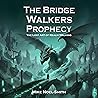 The Bridge Walkers Prophecy by Mike Noel-Smith The Bridge Walkers Prophecy by Mike Noel-Smith