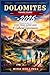 DOLOMITES TRAVEL GUIDE 2026: Summer Escapes to Scenic Peaks, Alpine Lakes & Cultural Experiences.