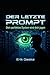 DER LETZTE PROMPT: Dein perfektes System wird dich jagen (German Edition)