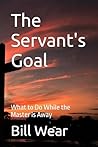The Servant's Goal: What to Do While the Master is Away