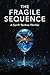 The Fragile Sequence: A Sci-Fi Techno Thriller