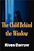 The Child Behind the Window: A Psychological Thriller About Memory, Doubt, and Family Secrets