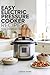Easy Electric Pressure Cooker Recipes: Simple Recipes for Your Electric Cooker