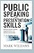 PUBLIC SPEAKING AND PRESENTATION SKILLS: delivering confident speeches engaging audiences and improving communication