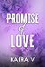 Promise of Love by Kaira V