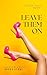 Leave Them On - [Book 1]: —...