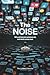 THE NOISE: Why We Became What We Are, and What Comes Next