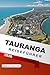 Tauranga Reiseführer 2026: Mount Maunganui, Strände, lokale Tipps, Top-Attraktionen, Geheimtipps und Reiserouten für Neuseeland-Abenteuer (German Edition)