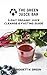 The Green Juice Bar: 3-Day Cleanse and Fasting Guide