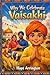 Why We Celebrate Vaisakhi: The Story of Vaisakhi Festival | Sikh Holiday Books for Kids | Indian & Punjabi Cultural Books for Boys & Girls | Harvest ... 8-12 and Above (Why We Celebrate Holidays)