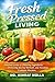 Fresh Pressed Living: Detailed Guide to Choosing Ingredients, Perfecting Juicing Methods, and Avoiding Common Mistakes