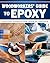 Woodworker's Guide to Epoxy: New and Classic Techniques for Casting, Repairing, and Problem-Solving