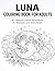 Luna Coloring Book for Adults: 40 Celestial & Moon Illustrations for Relaxation and Stress Relief