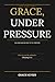 Grace, Under Pressure: The Long Game Belongs to the Composed