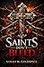 Saints Don’t Bleed: Er sollte sie brechen. Stattdessen wurde sie seine einzige Schwäche. (German Edition)