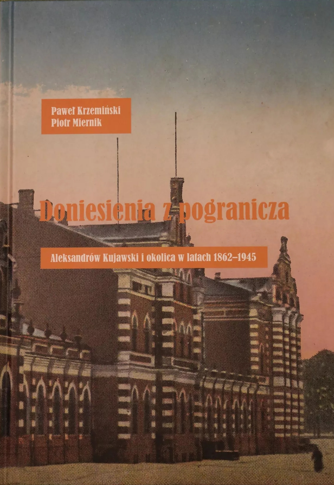 Doniesienia z pogranicza. Aleksandrów Kujawski i okolica w latach 1862-1945 (Hardcover)