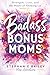 Badass Bonus Moms: Strength, Love, and the Power of Showing Up