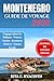MONTÉNÉGRO GUIDE DE VOYAGE: Guide complet avec photos en couleur, itinéraires détaillés, trésors cachés, aventures côtières, cuisine locale et ... inoubliable dans les Balkans (French Edition)