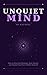 Unquiet Mind: How to Stop Overthinking, Heal Anxiety, and Finally Find Peace Within Yourself