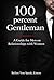 100 procent Gentleman : A Practical Guide for Men to Build Attraction, Respect and Strong Relationships with Women