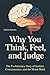 Why You Think, Feel, and Judge: The Evolutionary Story of Instinct, Consciousness, and the Moral Mind