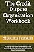 The Credit Dispute Organization Workbook: A Step-by-Step Guide to Reviewing Credit Reports, Tracking Disputes, and Organizing Credit Documentation
