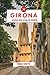 Girona Guía de Viaje 2026: La guía esencial de las principales atracciones, experiencias inolvidables y lugares favoritos de los lugareños. (Spanish Edition)