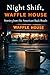 Night Shift, Waffle House: ...