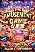 The Amusement Game Guide: Every Real Step Through Memory and Restoration