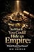 So What If You Could Hide an Empire: Which Would You Choose?: Absent Powers, Reimagining Our Modern World Without Past Giants.