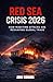 Red Sea Crisis 2026: “How Maritime Attacks Are Reshaping Global Trade (“Global Flashpoints: Strategic Conflicts Shaping Trade and Power”)