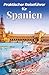 Praktischer Reiseführer für Spanien: Routenplanung, Städte entdecken, regionale Küche und einfache Organisation vor Ort (German Edition)