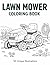 Lawn Mower Coloring Book | 50 Unique Illustrations For Adults, Teens, and Kids: Creative Activity for Stress Relief and Mindfulness