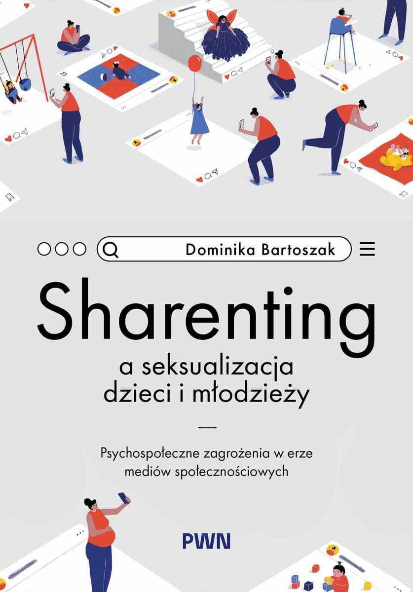 Sharenting a seksualizacja dzieci i młodzieży. Psychospołeczne zagrożenia w erze mediów społecznościowych (Paperback)