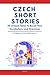 Czech Short Stories: 50 Engaging Tales for Beginners to Intermediates | Grow Your Vocabulary and Master Czech Through Immersive Reading
