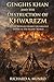 Genghis Khan and the Destruction of Khwarezm: How the Mongols Erased the Greatest Empire in the Islamic World (The Mongol Campaigns)