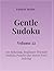 Easiest Series Gentle Sudoku – Volume 22: 100 Relaxing, Beginner Friendly Sudoku Puzzles for Stress Free Solving (Gentle Sudoku - Easiest Series)