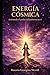 ENERGIA COSMICA: Acivando El Poder del Universo en Ti (Spanish Edition)