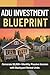 ADU Investment Blueprint: The Complete Step-by-Step Guide to Building Backyard Rental Units, Earning $3,000+ Monthly Passive Income, and Creating Long-Term Wealth as a Homeowner
