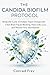 The Candida Biofilm Protocol: Break the Cycle of Hidden Yeast Overgrowth, Clear Brain Fog & Bloating, Heal Leaky Gut, and Restore Your Microbiome