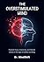 The OverStimulated Mind: Reclaim Your Attention and Thrive in the Age of Digital Chaos
