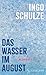 Das Wasser im August: Roman