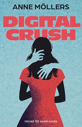 Digital Crush: Realistischer Jugendroman ab 12 über eine erste Liebe, die alles auf den Kopf stellt. Packend, gruselig-realistisch und hochemotional! (German Edition)