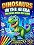 Dinosaurs in the AI Era: Coloring Book for Kids Ages 5-10 | Dinosaurs, Robots and Artificial Intelligence in a Futuristic World | 60 Original ... Gift Idea (Impossible Worlds Coloring Books)
