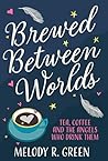 Brewed Between Worlds: Tea, Coffee and the Angels Who Drink Them.