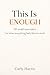 This Is Enough: 101 small reminders for when everything feels like too much