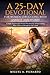 A 25-Day Devotional for Women Struggling with Anxiety and Worry: A simple, but powerful Christian Devotional for Women Seeking Peace, Faith, and Strength in God’s Word