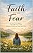 FAITH OVER FEAR: Trusting God When Anxiety, Doubt, and Fear Take Over