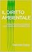IL DIRITTO AMBIENTALE: STORIA, PRINCIPI E STRUMENTI NASCITA DEL DIRITTO AMBIENTALE (Italian Edition)